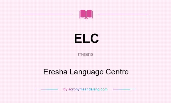 What does ELC mean? It stands for Eresha Language Centre
