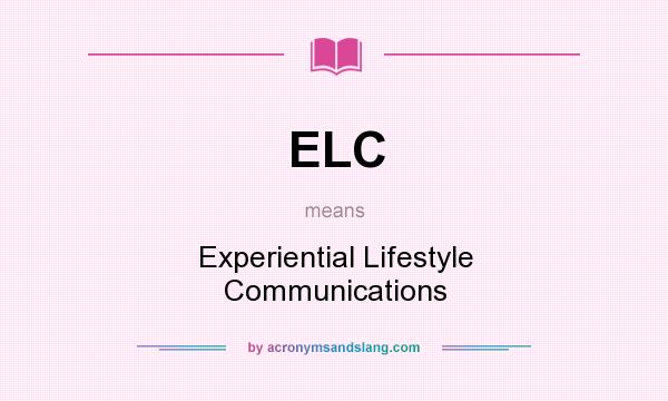 What does ELC mean? It stands for Experiential Lifestyle Communications