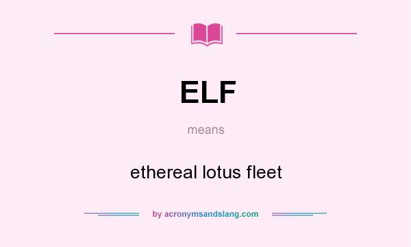 What does ELF mean? It stands for ethereal lotus fleet