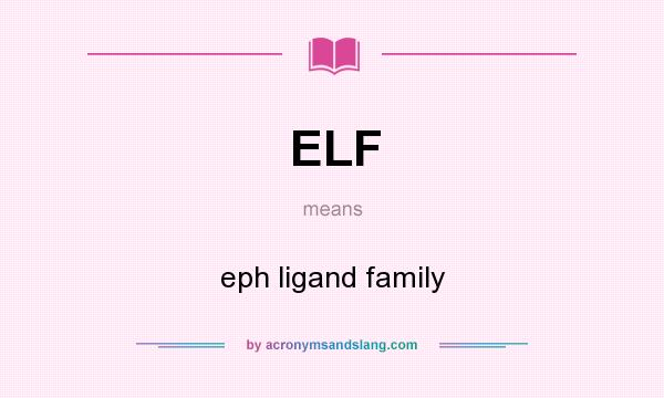 What does ELF mean? It stands for eph ligand family