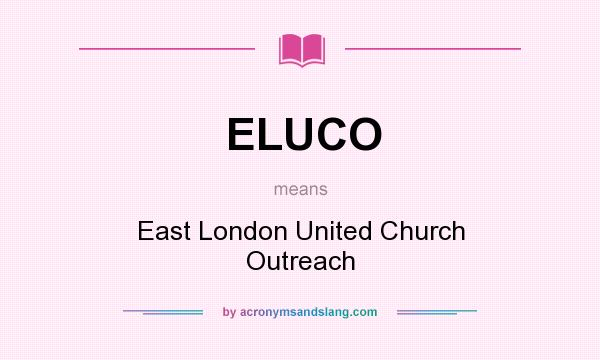 What does ELUCO mean? It stands for East London United Church Outreach