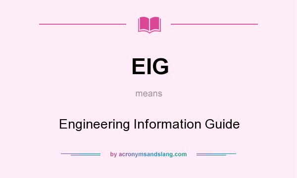 What does EIG mean? It stands for Engineering Information Guide