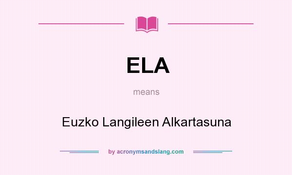 What does ELA mean? It stands for Euzko Langileen Alkartasuna