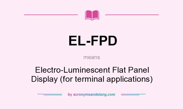 What does EL-FPD mean? It stands for Electro-Luminescent Flat Panel Display (for terminal applications)