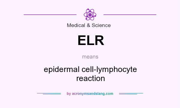 What does ELR mean? It stands for epidermal cell-lymphocyte reaction