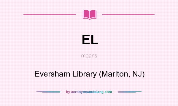 What does EL mean? It stands for Eversham Library (Marlton, NJ)