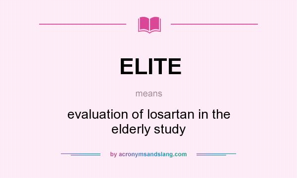 What does ELITE mean? It stands for evaluation of losartan in the elderly study