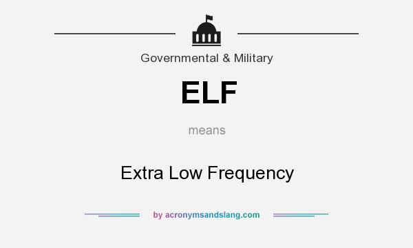 What does ELF mean? It stands for Extra Low Frequency