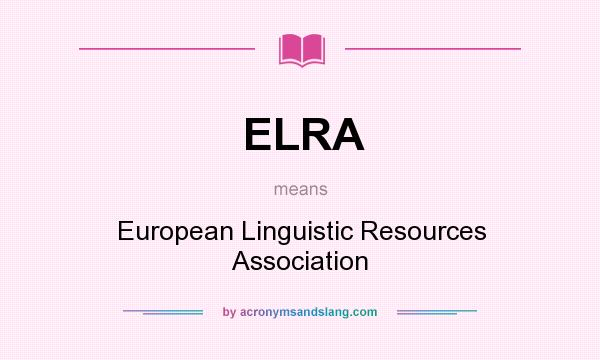 What does ELRA mean? It stands for European Linguistic Resources Association