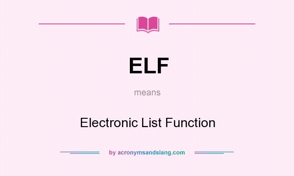 What does ELF mean? It stands for Electronic List Function