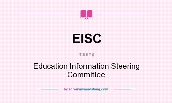 What does EISC mean? It stands for Education Information Steering Committee