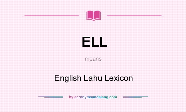 What does ELL mean? It stands for English Lahu Lexicon