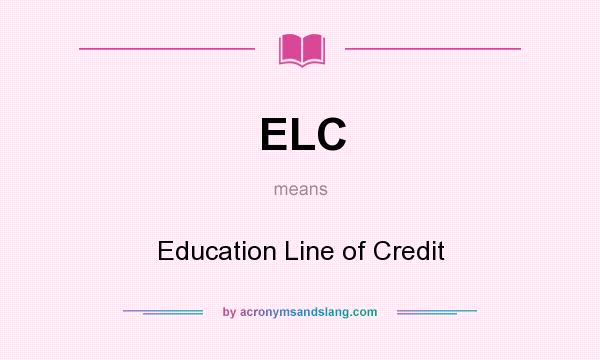 What does ELC mean? It stands for Education Line of Credit