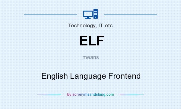 What does ELF mean? It stands for English Language Frontend