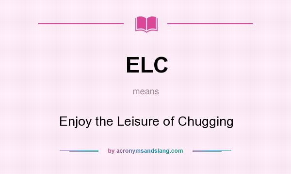 What does ELC mean? It stands for Enjoy the Leisure of Chugging