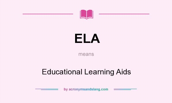 What does ELA mean? It stands for Educational Learning Aids