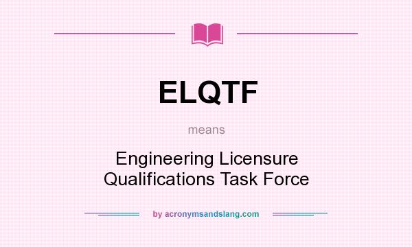 What does ELQTF mean? It stands for Engineering Licensure Qualifications Task Force