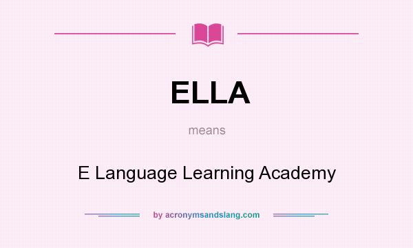 What does ELLA mean? It stands for E Language Learning Academy