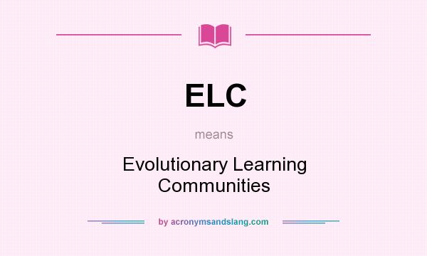 What does ELC mean? It stands for Evolutionary Learning Communities