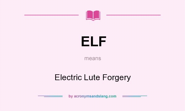What does ELF mean? It stands for Electric Lute Forgery
