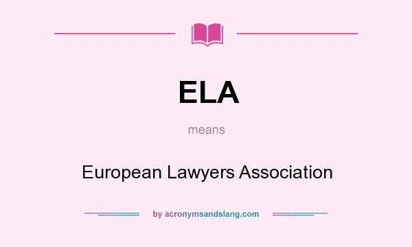 What does ELA mean? It stands for European Lawyers Association