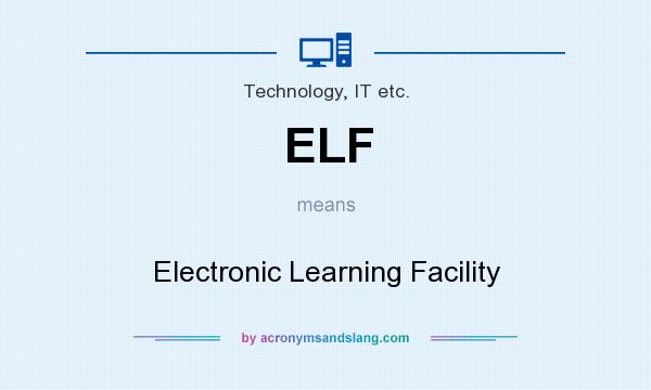 What does ELF mean? It stands for Electronic Learning Facility