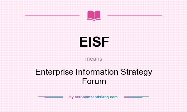 What does EISF mean? It stands for Enterprise Information Strategy Forum