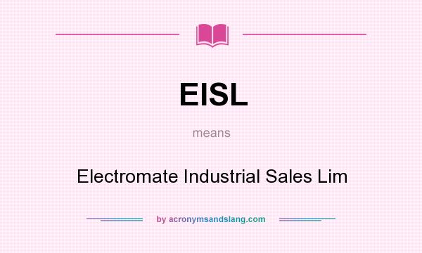 What does EISL mean? It stands for Electromate Industrial Sales Lim
