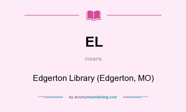 What does EL mean? It stands for Edgerton Library (Edgerton, MO)