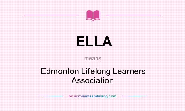 What does ELLA mean? It stands for Edmonton Lifelong Learners Association