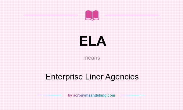 What does ELA mean? It stands for Enterprise Liner Agencies