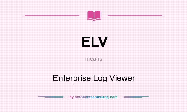 What does ELV mean? It stands for Enterprise Log Viewer