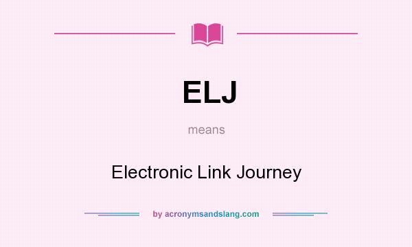 What does ELJ mean? It stands for Electronic Link Journey