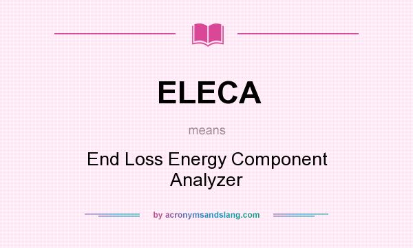 What does ELECA mean? It stands for End Loss Energy Component Analyzer