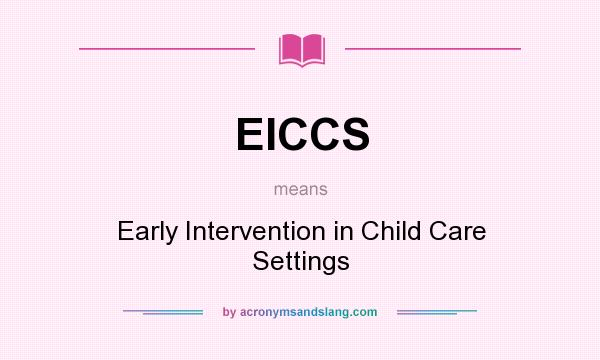 What does EICCS mean? It stands for Early Intervention in Child Care Settings