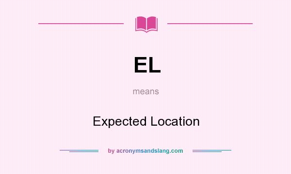 What does EL mean? It stands for Expected Location