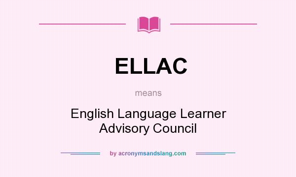 What does ELLAC mean? It stands for English Language Learner Advisory Council