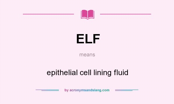 What does ELF mean? It stands for epithelial cell lining fluid