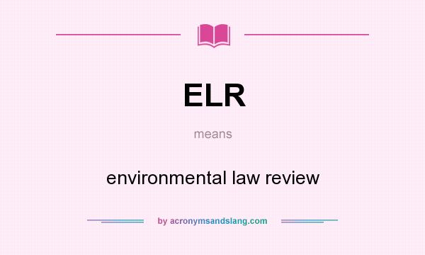What does ELR mean? It stands for environmental law review