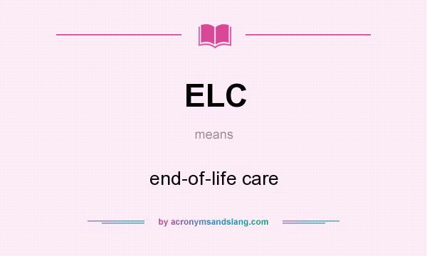 What does ELC mean? It stands for end-of-life care