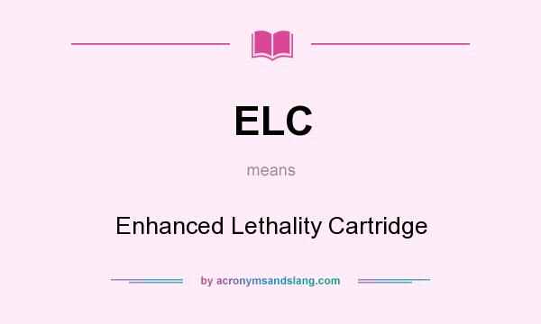 What does ELC mean? It stands for Enhanced Lethality Cartridge