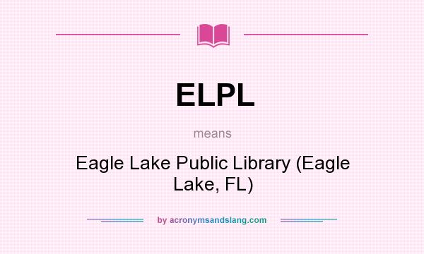 What does ELPL mean? It stands for Eagle Lake Public Library (Eagle Lake, FL)