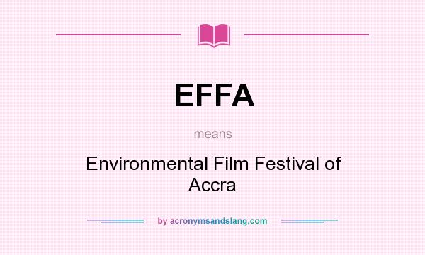 What does EFFA mean? It stands for Environmental Film Festival of Accra