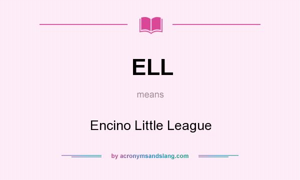 What does ELL mean? It stands for Encino Little League