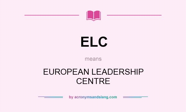 What does ELC mean? It stands for EUROPEAN LEADERSHIP CENTRE