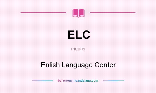 What does ELC mean? It stands for Enlish Language Center
