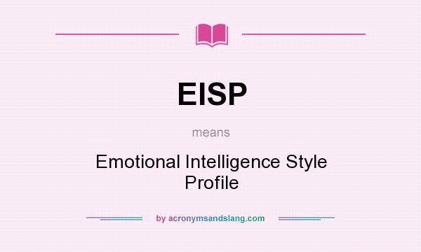 What does EISP mean? It stands for Emotional Intelligence Style Profile