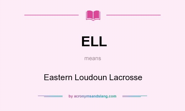 What does ELL mean? It stands for Eastern Loudoun Lacrosse
