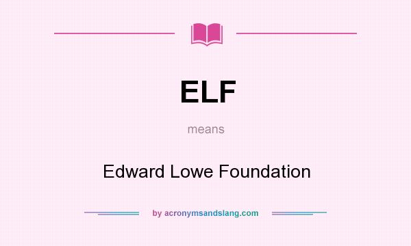 What does ELF mean? It stands for Edward Lowe Foundation