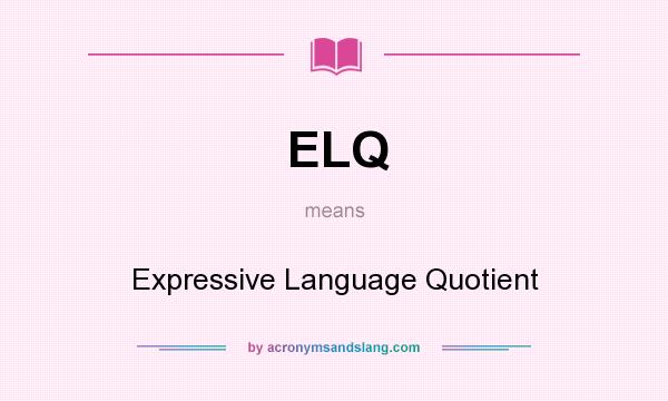 What does ELQ mean? It stands for Expressive Language Quotient